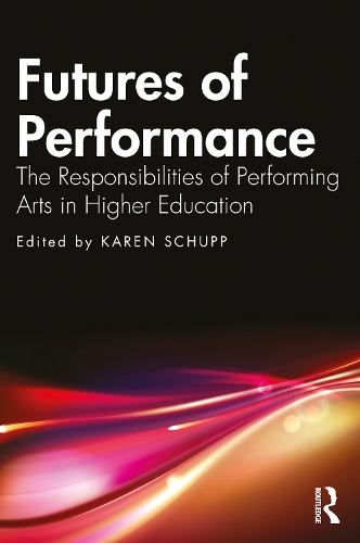 Futures of Performance: The Responsibilities of Performing Arts in Higher Education.
