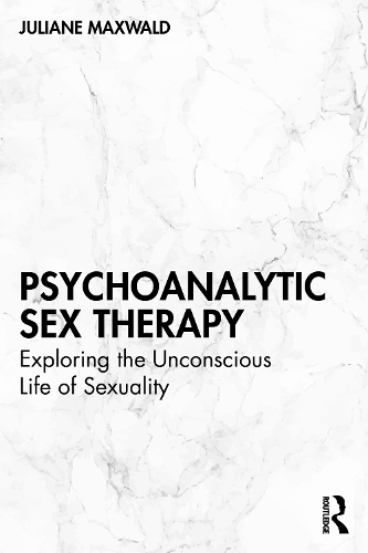 Psychoanalytic Sex Therapy: Exploring the Unconscious Life of Sexuality.