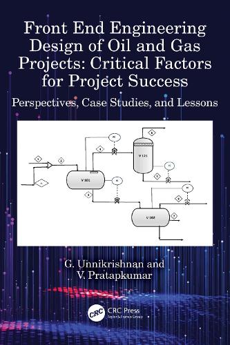 Front End Engineering Design of Oil and Gas Projects: Critical Factors for Project Success: Perspectives, Case Studies, and Lessons.
