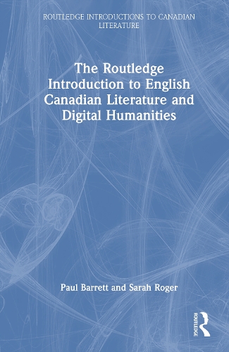 The Routledge Introduction to English Canadian Literature and Digital Humanities.