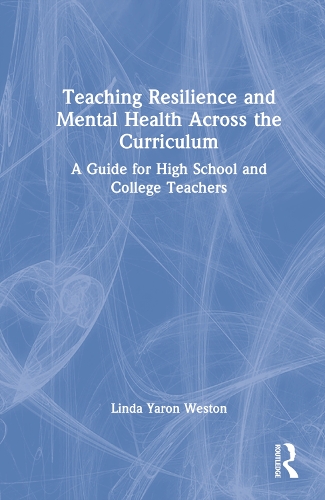 Teaching Resilience and Mental Health Across the Curriculum: A Guide for High School and College Teachers.