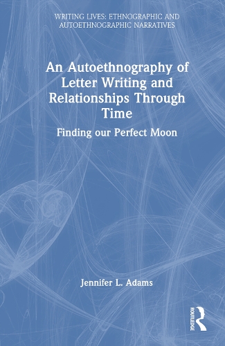 An Autoethnography of Letter Writing and Relationships Through Time: Finding our Perfect Moon.