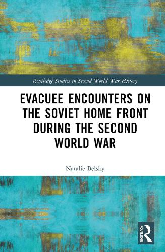Evacuee Encounters on the Soviet Home Front During the Second World War.
