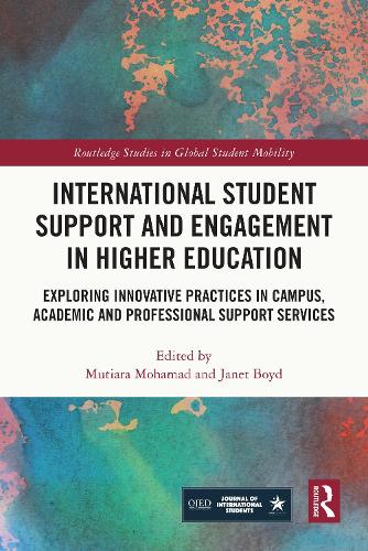 International Student Support and Engagement in Higher Education: Exploring Innovative Practices in Campus, Academic and Professional Support Services.