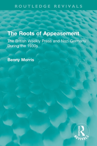 The Roots of Appeasement: The British Weekly Press and Nazi Germany During the 1930s.
