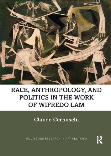 Race, Anthropology, and Politics in the Work of Wifredo Lam.