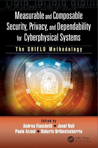Measurable and Composable Security, Privacy, and Dependability for Cyberphysical Systems: The SHIELD Methodology.