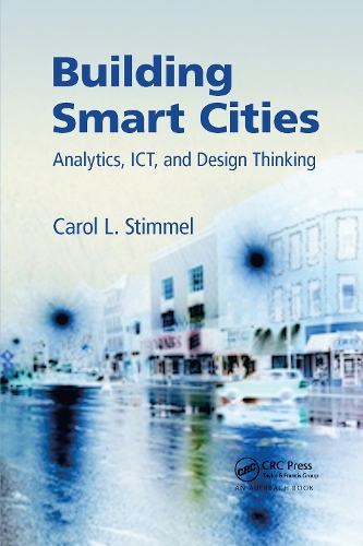 Building Smart Cities: Analytics, ICT, and Design Thinking.