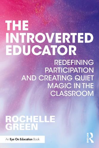 The Introverted Educator: Redefining Participation and Creating Quiet Magic in the Classroom.