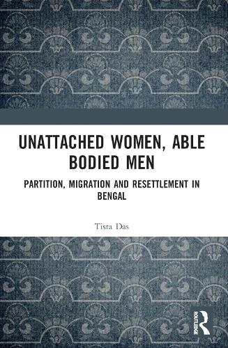Unattached Women, Able-Bodied Men: Partition, Migration and Resettlement in Bengal.