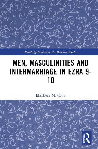 Men, Masculinities and Intermarriage in Ezra 9-10.