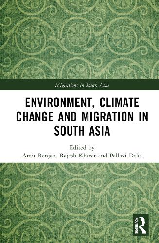 Environment, Climate Change and Migration in South Asia.