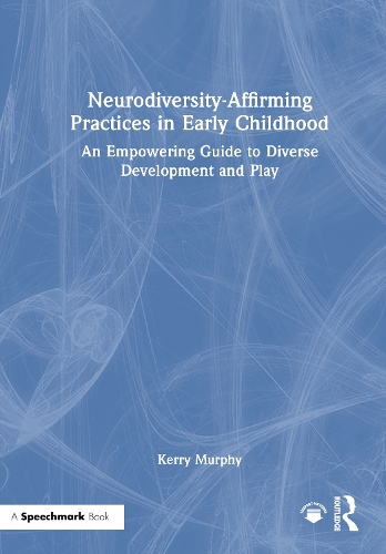 Neurodiversity-Affirming Practices in Early Childhood: An Empowering Guide to Diverse Development and Play.