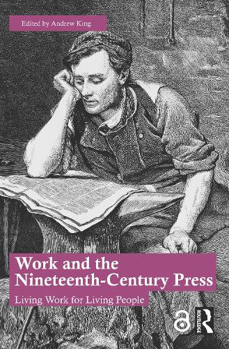 Work and the Nineteenth-Century Press: Living Work for Living People.