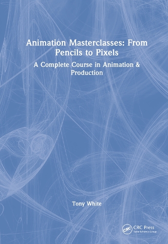 Animation Masterclasses: From Pencils to Pixels: A Complete Course in Animation & Production.
