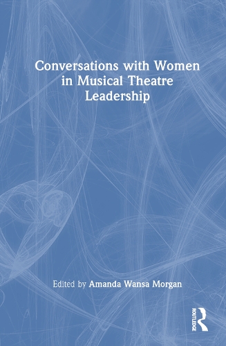Conversations with Women in Musical Theatre Leadership.