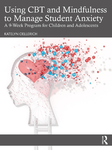 Using CBT and Mindfulness to Manage Student Anxiety: A 9-Week Program for Children and Adolescents.