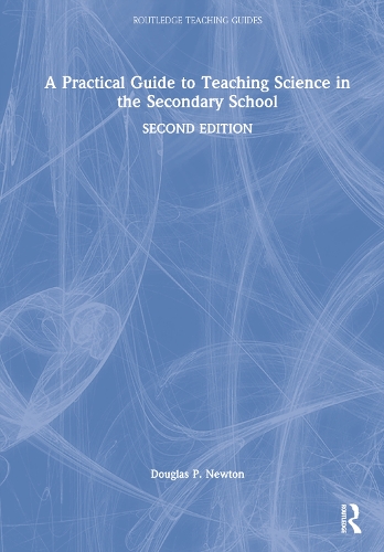 A Practical Guide to Teaching Science in the Secondary School. 2nd edition