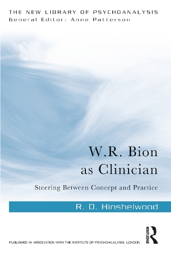 W.R. Bion as Clinician: Steering Between Concept and Practice.