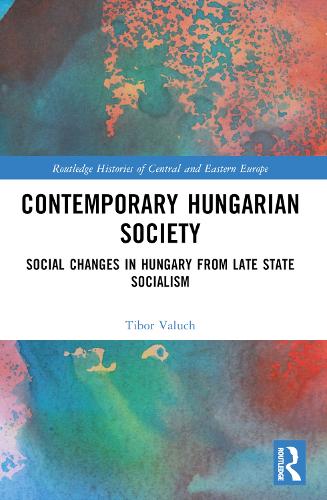 Contemporary Hungarian Society: Social Changes in Hungary from Late State Socialism.