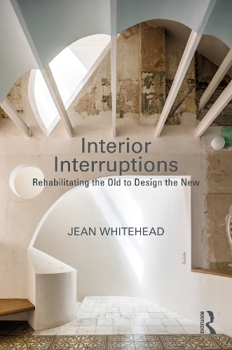 Interior Interruptions: Rehabilitating the Old to Design the New.