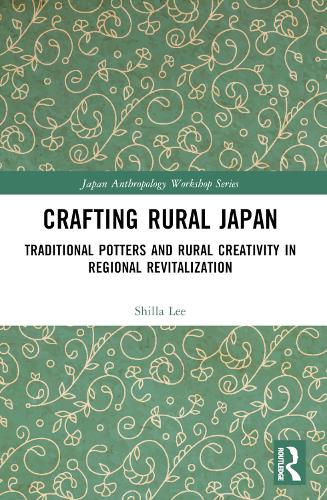 Crafting Rural Japan: Traditional Potters and Rural Creativity in Regional Revitalization.