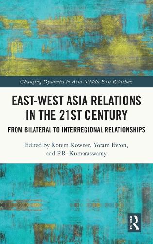East-West Asia Relations in the 21st Century: From Bilateral to Interregional Relationships.