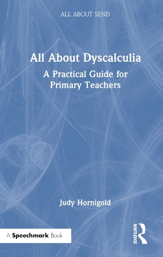 All About Dyscalculia: A Practical Guide for Primary Teachers.
