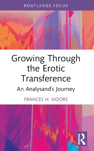 Growing Through the Erotic Transference: An Analysand's Journey.
