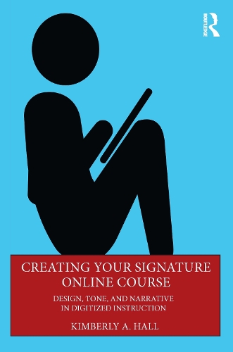 Creating Your Signature Online Course: Design, Tone, and Narrative in Digitized Instruction.