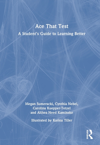 Ace That Test: A Student's Guide to Learning Better.