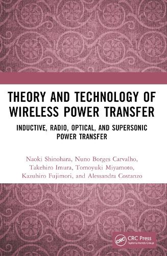 Theory and Technology of Wireless Power Transfer: Inductive, Radio, Optical, and Supersonic Power Transfer.