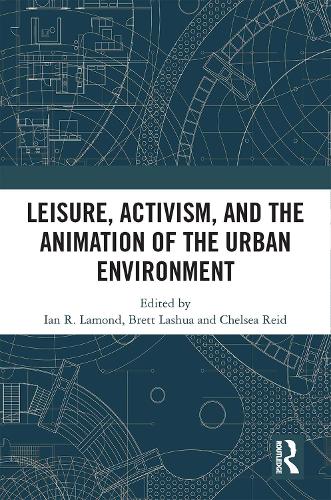 Leisure, Activism, and the Animation of the Urban Environment.