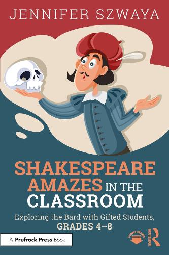 Shakespeare Amazes in the Classroom: Exploring the Bard with Gifted Students, Grades 4-8.