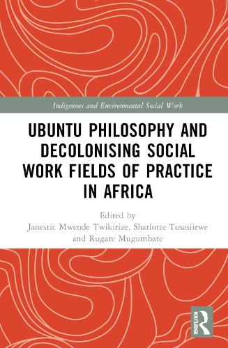 Ubuntu Philosophy and Decolonising Social Work Fields of Practice in Africa.