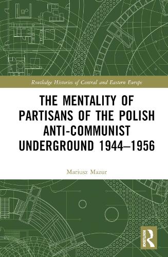 The Mentality of Partisans of the Polish Anti-Communist Underground 1944-1956.