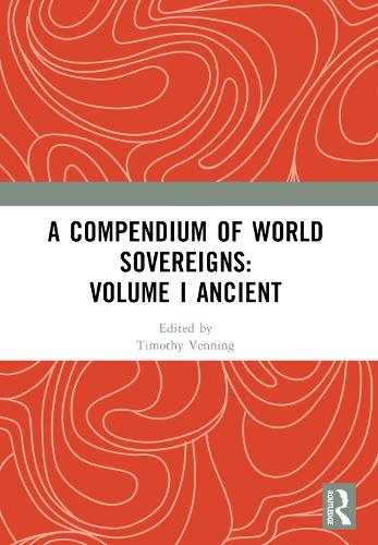 A Compendium of World Sovereigns: Volume I Ancient.