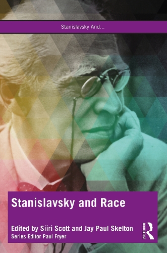 Stanislavsky and Race: Questioning the "System" in the 21st Century.