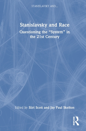 Stanislavsky and Race: Questioning the "System" in the 21st Century.