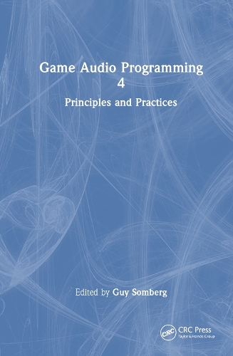 Game Audio Programming 4: Principles and Practices.