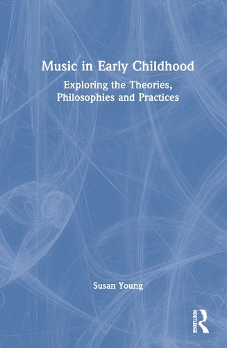 Music in Early Childhood: Exploring the Theories, Philosophies and Practices.