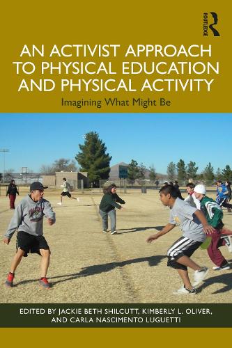 An Activist Approach to Physical Education and Physical Activity: Imagining What Might Be.