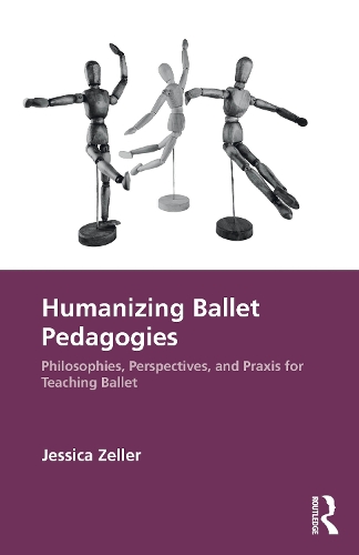Humanizing Ballet Pedagogies: Philosophies, Perspectives, and Praxis for Teaching Ballet.