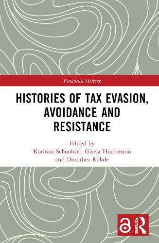 Histories of Tax Evasion, Avoidance and Resistance.
