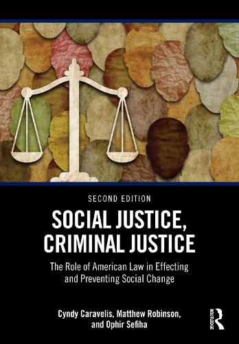 Social Justice, Criminal Justice: The Role of American Law in Effecting and Preventing Social Change. 2nd edition