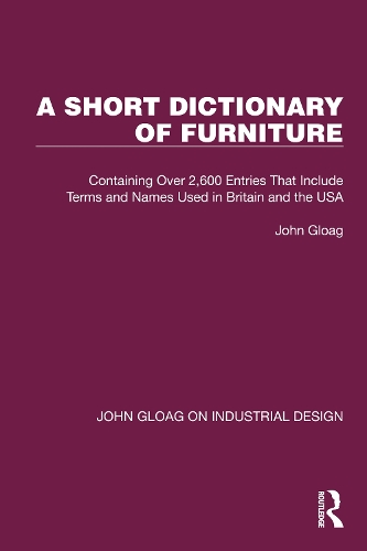 A Short Dictionary of Furniture: Containing Over 2,600 Entries That Include Terms and Names Used in Britain and the USA.