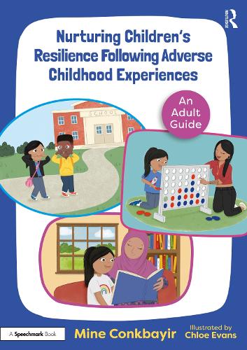 Nurturing Children's Resilience Following Adverse Childhood Experiences: An Adult Guide.