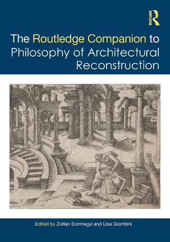 The Routledge Companion to the Philosophy of Architectural Reconstruction.