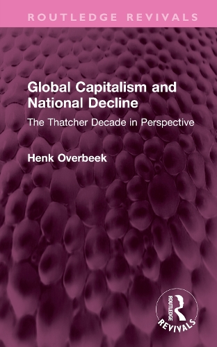 Global Capitalism and National Decline: The Thatcher Decade in Perspective.