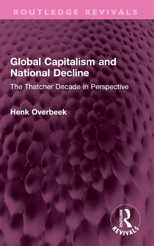 Global Capitalism and National Decline: The Thatcher Decade in Perspective.